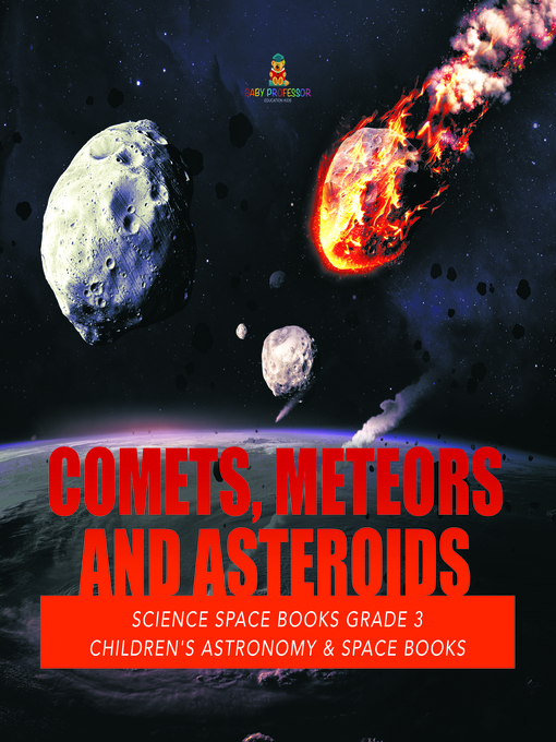 Title details for Comets, Meteors and Asteroids--Science Space Books Grade 3--Children's Astronomy & Space Books by Baby Professor - Available